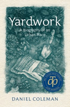 Yardwork: A Biography of an Urban Place